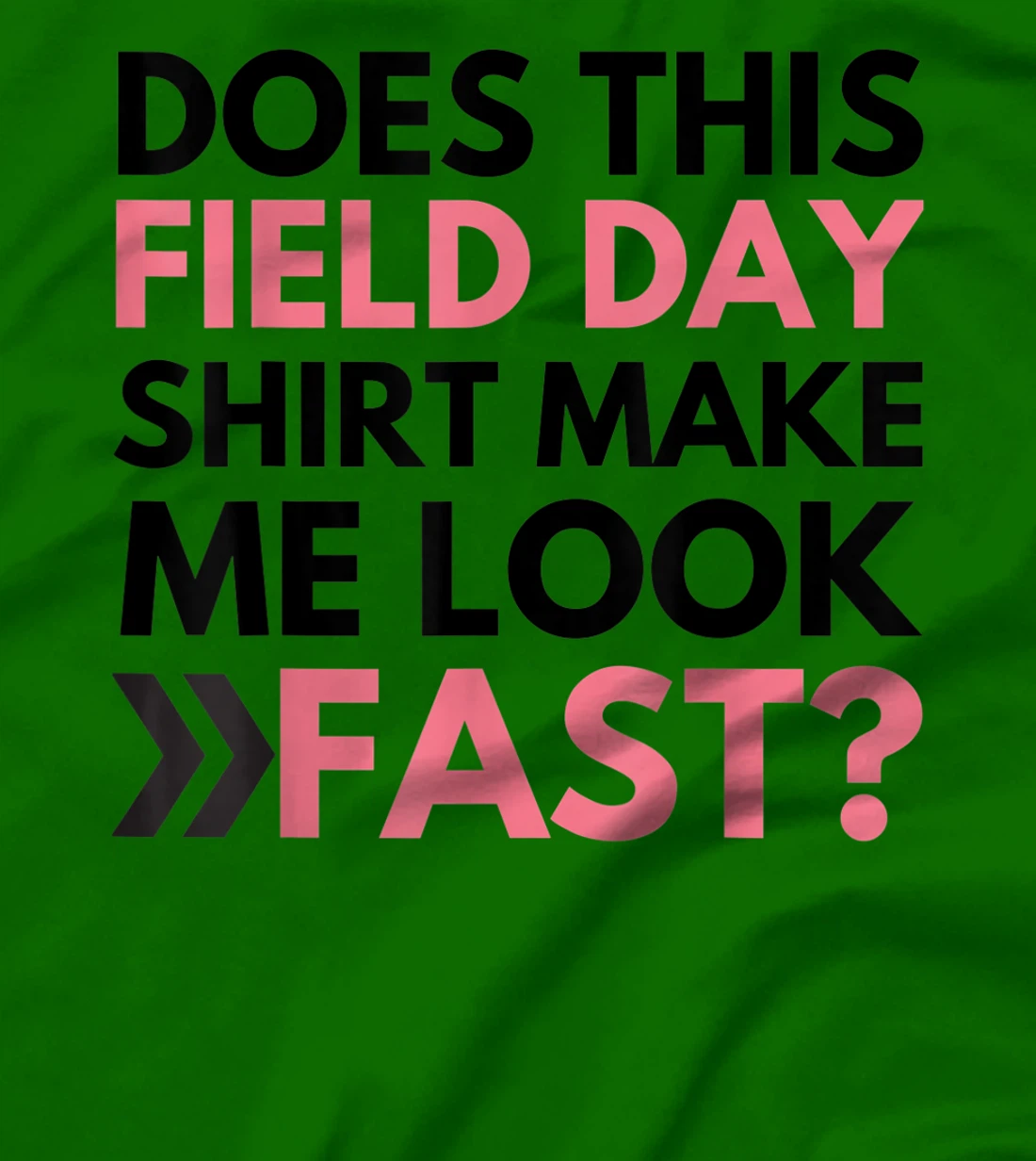 Does This Field Day Shirt Make Me Look Fast Teachers Day T-Shirt, Kid T-Shirt and Women T-Shirt