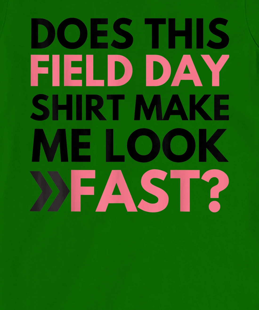Does This Field Day Shirt Make Me Look Fast Teachers Day T-Shirt, Kid T-Shirt and Women T-Shirt