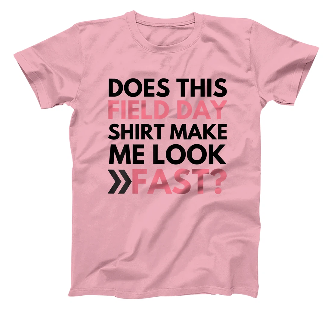 Does This Field Day Shirt Make Me Look Fast Teachers Day T-Shirt, Kid T-Shirt and Women T-Shirt