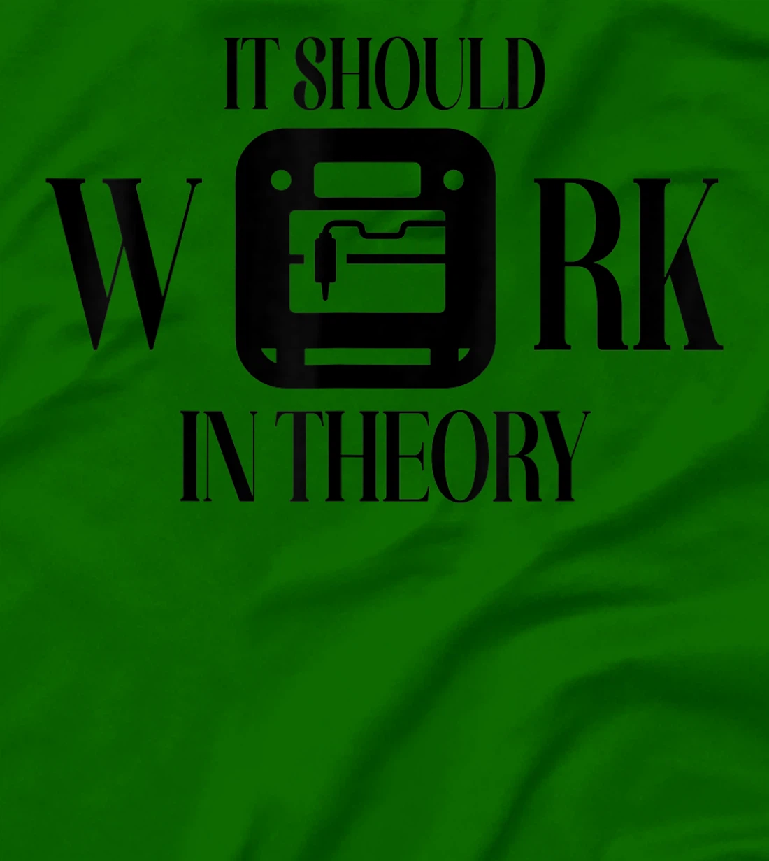 Womens It Should Work In Theory 3D Printing Filament Geek CNC T-Shirt, Women T-Shirt