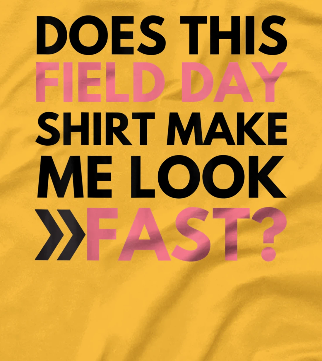 Does This Field Day Shirt Make Me Look Fast Teachers Day T-Shirt, Kid T-Shirt and Women T-Shirt
