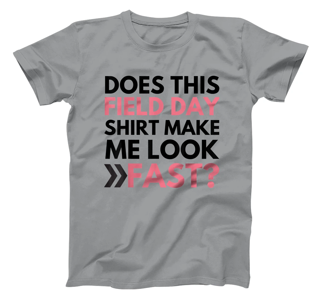 Does This Field Day Shirt Make Me Look Fast Teachers Day T-Shirt, Kid T-Shirt and Women T-Shirt
