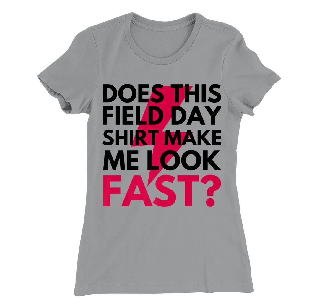 Womens Does This Field Day Shirt Make Me Look Fast Teachers Day T-Shirt, Kid T-Shirt and Women T-Shirt