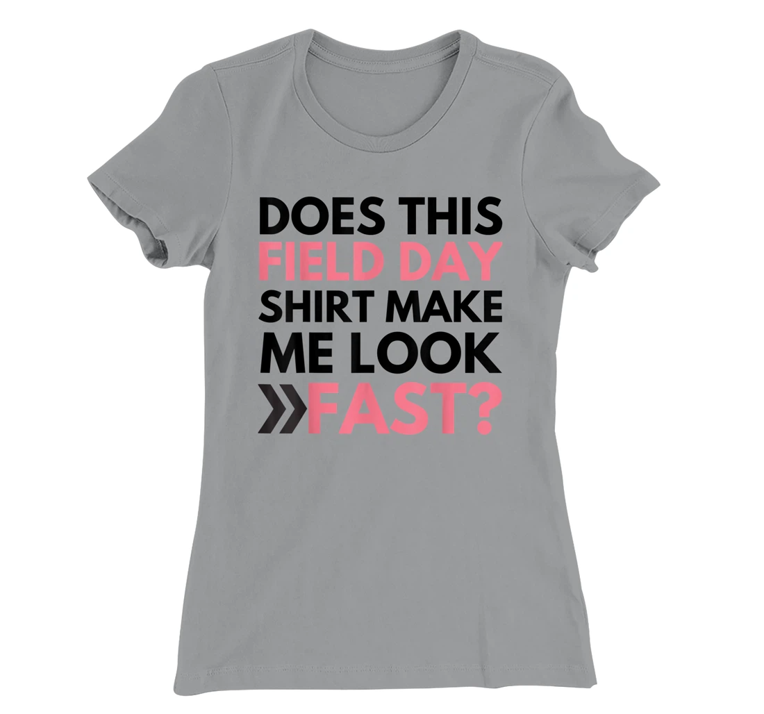 Does This Field Day Shirt Make Me Look Fast Teachers Day T-Shirt, Kid T-Shirt and Women T-Shirt
