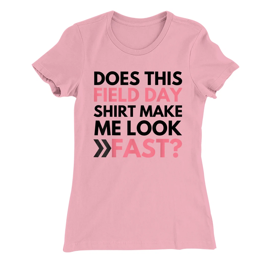 Does This Field Day Shirt Make Me Look Fast Teachers Day T-Shirt, Kid T-Shirt and Women T-Shirt
