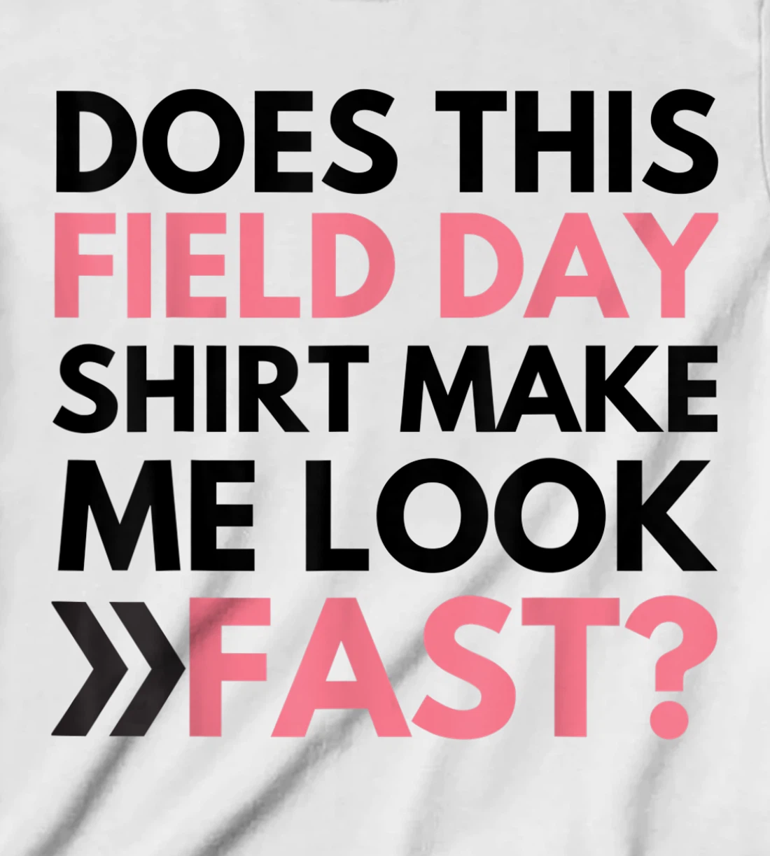 Does This Field Day Shirt Make Me Look Fast Teachers Day T-Shirt, Kid T-Shirt and Women T-Shirt