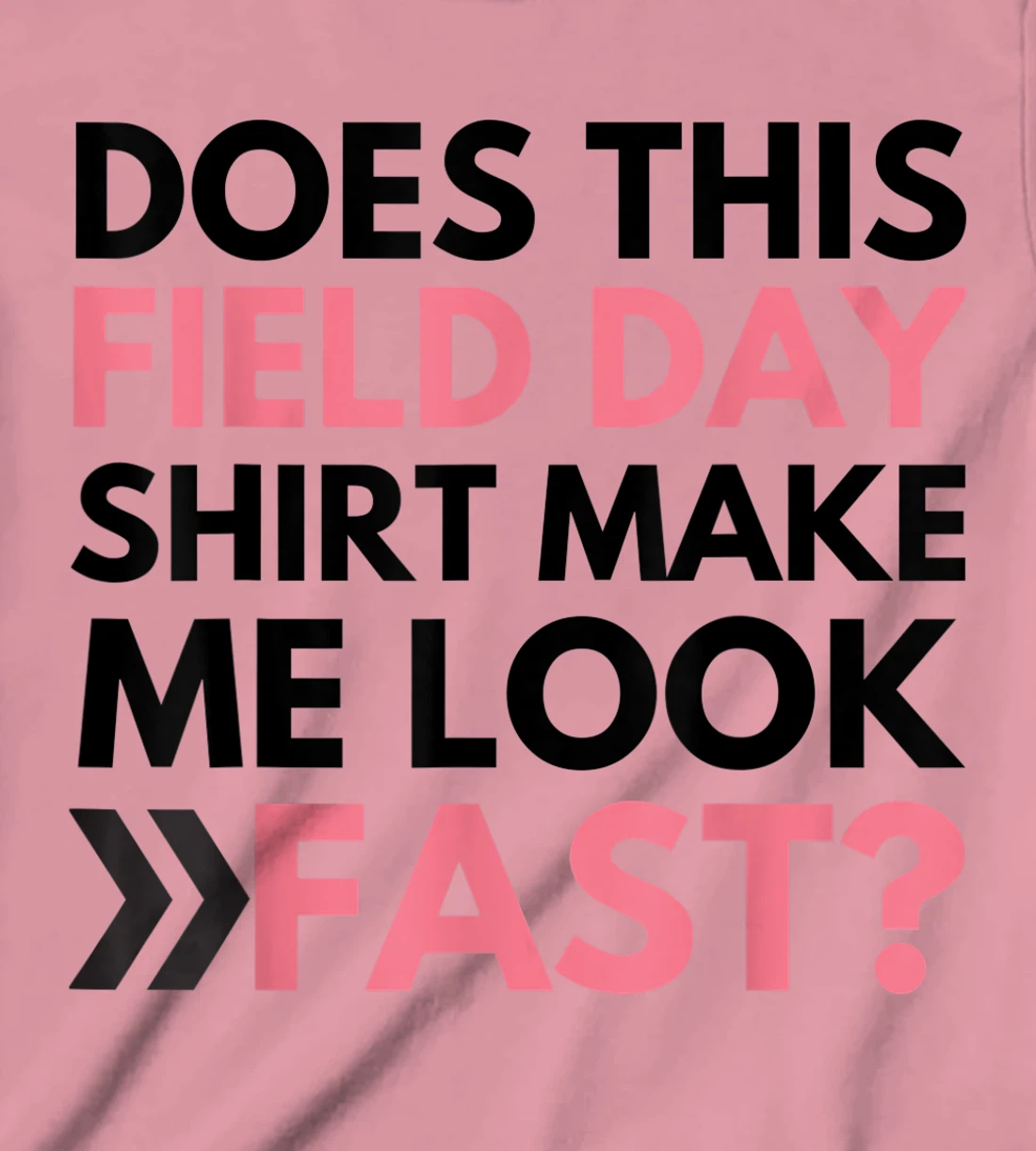 Does This Field Day Shirt Make Me Look Fast Teachers Day T-Shirt, Kid T-Shirt and Women T-Shirt