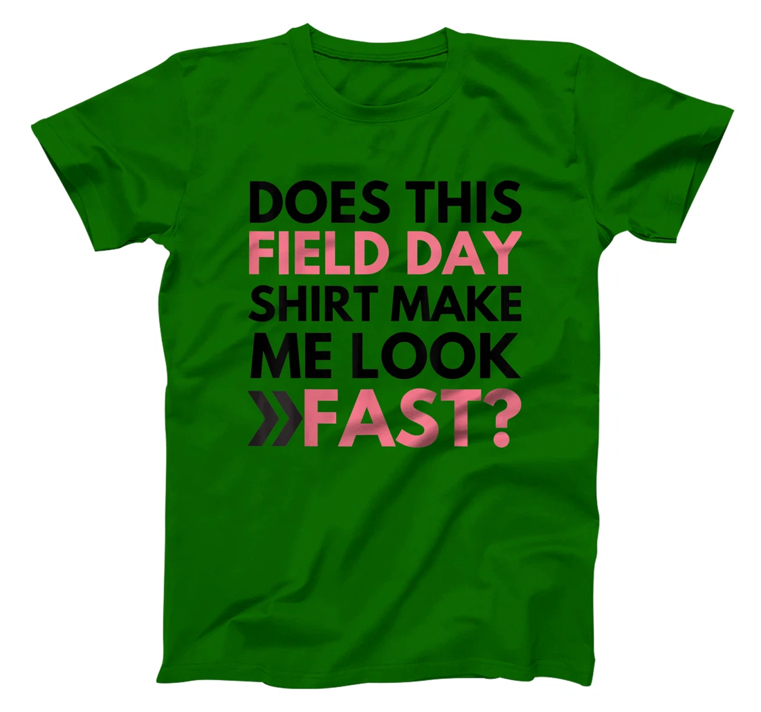 Does This Field Day Shirt Make Me Look Fast Teachers Day T-Shirt, Kid T-Shirt and Women T-Shirt