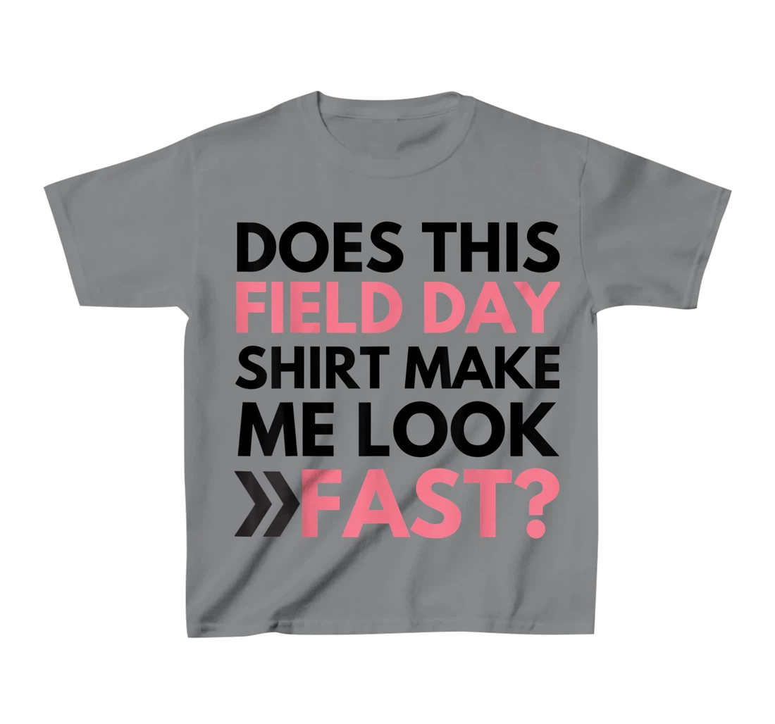 Does This Field Day Shirt Make Me Look Fast Teachers Day T-Shirt, Kid T-Shirt and Women T-Shirt