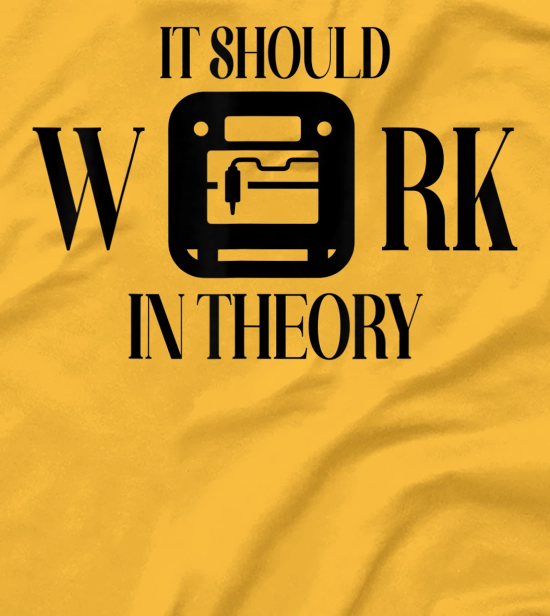 Womens It Should Work In Theory 3D Printing Filament Geek CNC T-Shirt, Women T-Shirt
