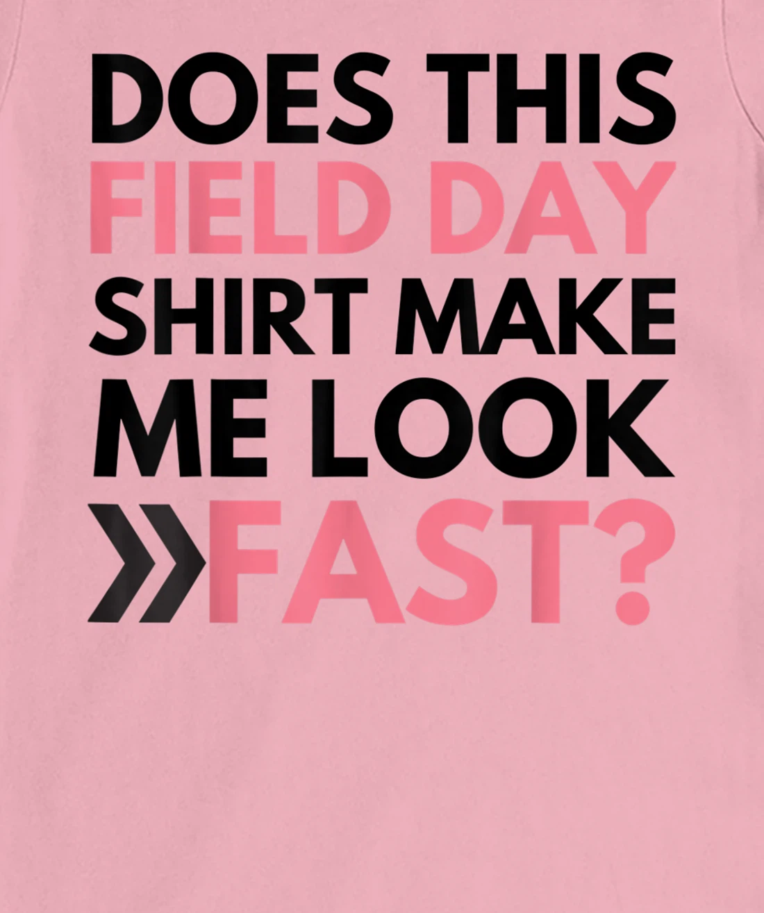 Does This Field Day Shirt Make Me Look Fast Teachers Day T-Shirt, Kid T-Shirt and Women T-Shirt