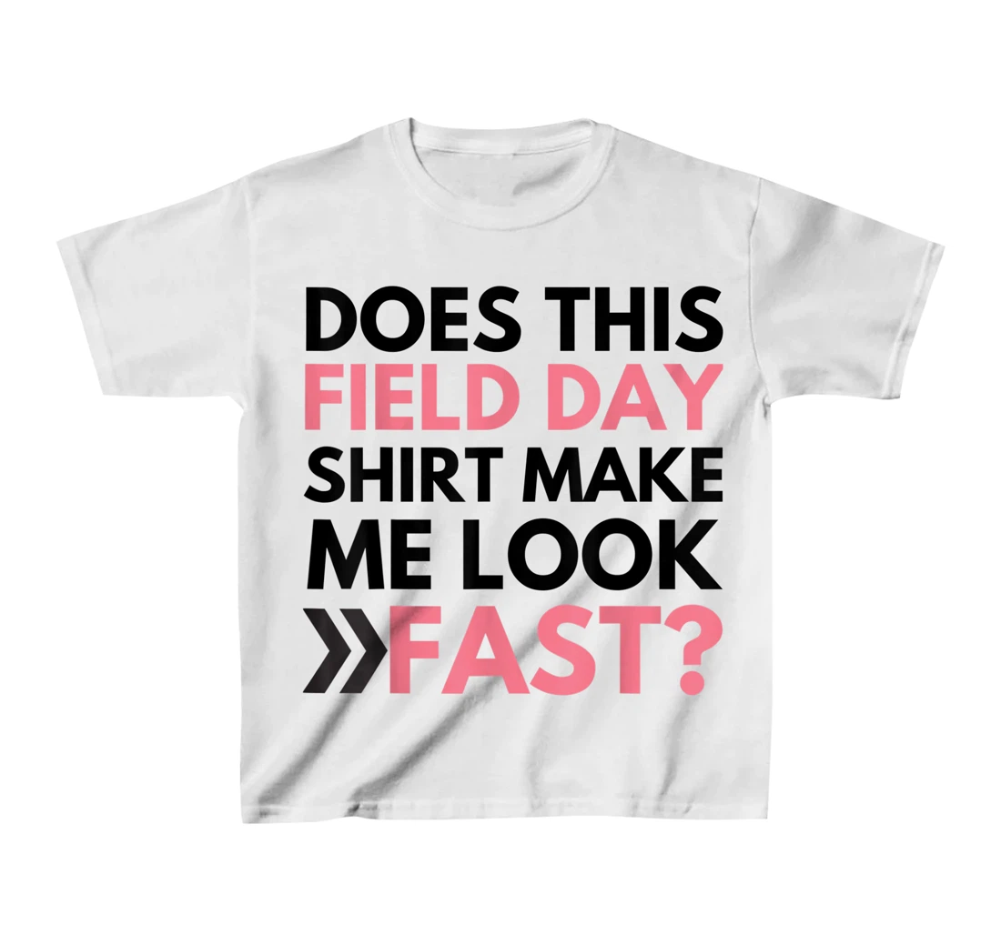 Does This Field Day Shirt Make Me Look Fast Teachers Day T-Shirt, Kid T-Shirt and Women T-Shirt