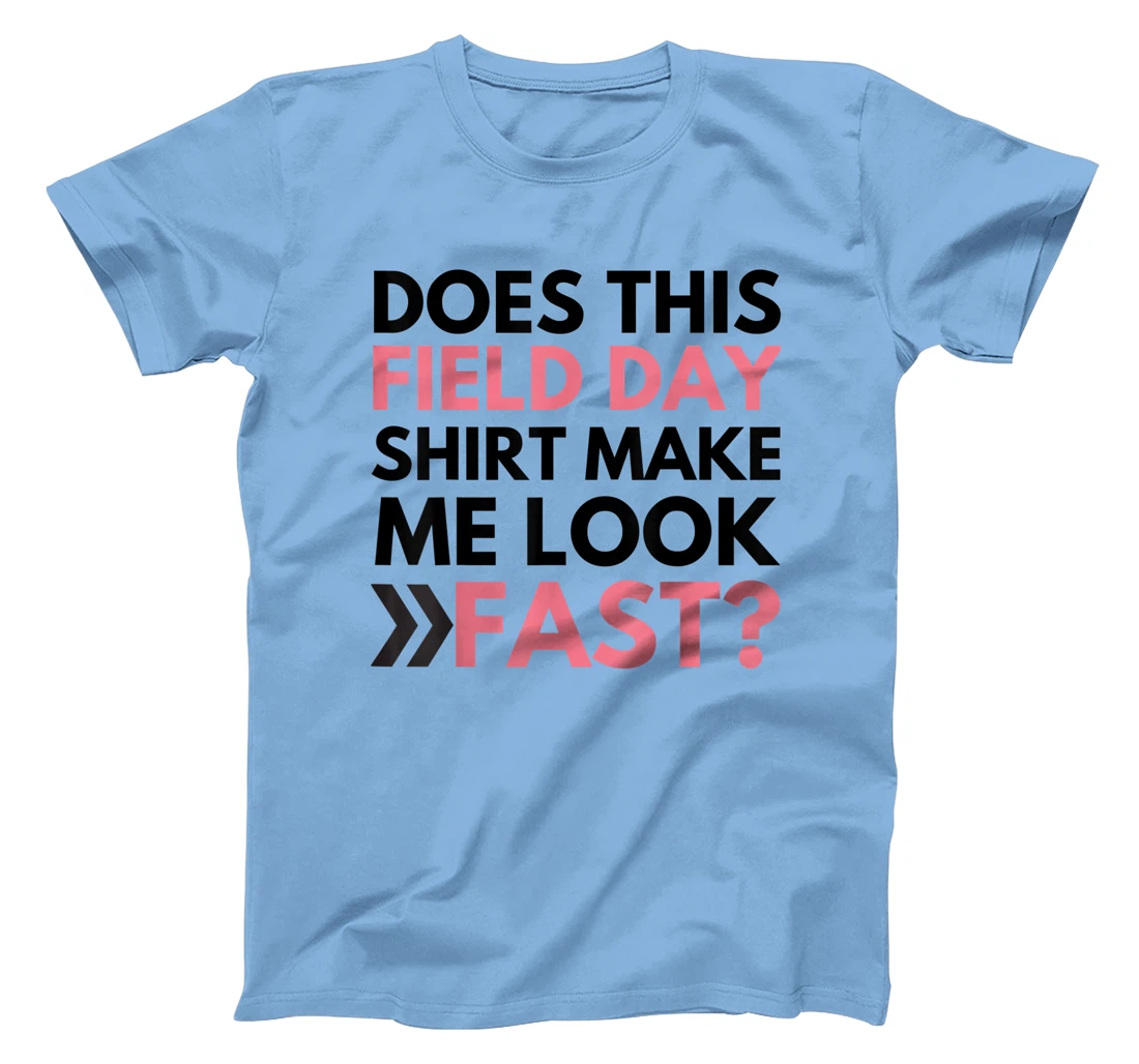 Does This Field Day Shirt Make Me Look Fast Teachers Day T-Shirt, Kid T-Shirt and Women T-Shirt