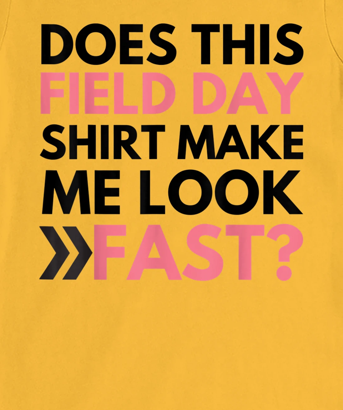 Does This Field Day Shirt Make Me Look Fast Teachers Day T-Shirt, Kid T-Shirt and Women T-Shirt