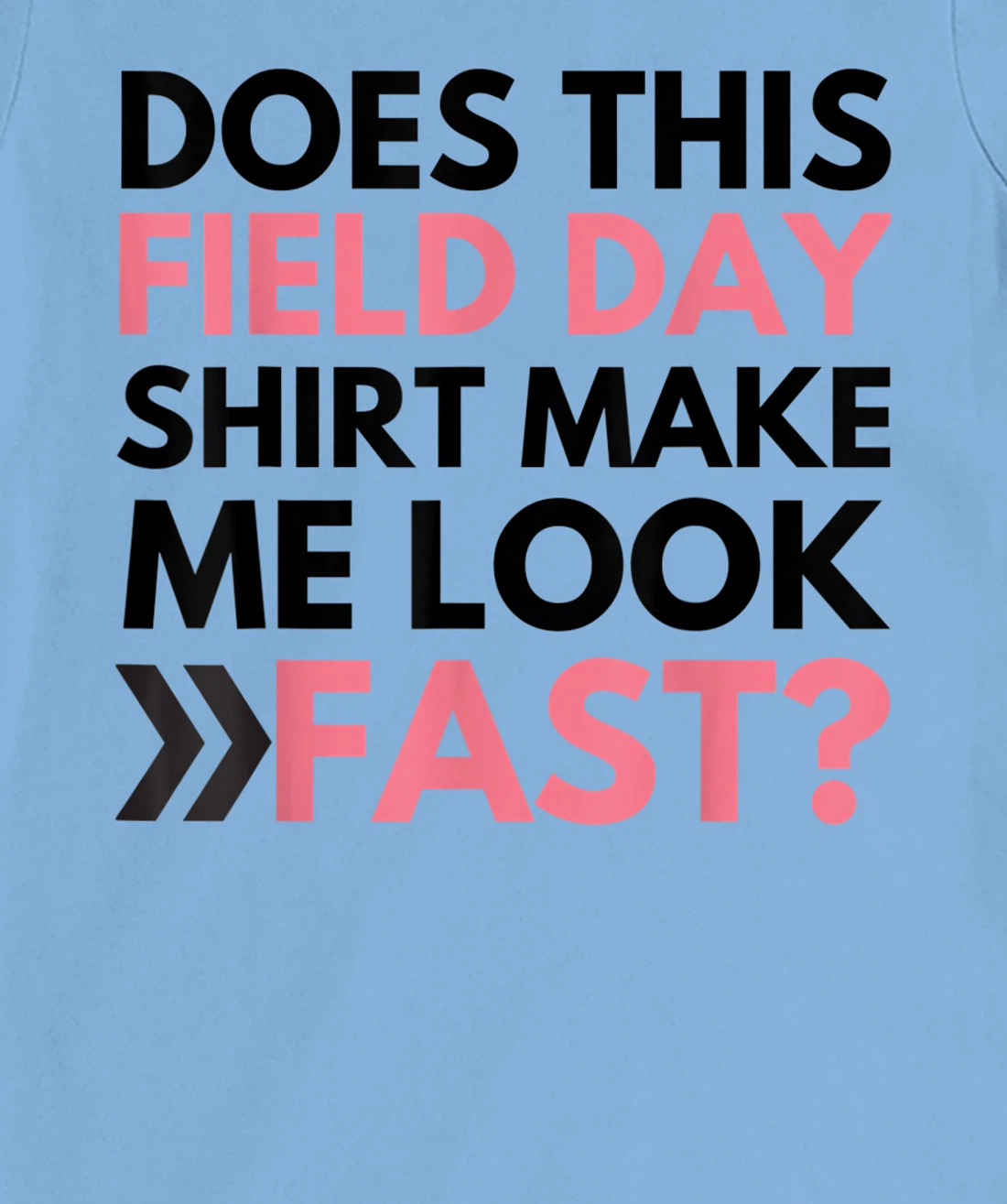 Does This Field Day Shirt Make Me Look Fast Teachers Day T-Shirt, Kid T-Shirt and Women T-Shirt