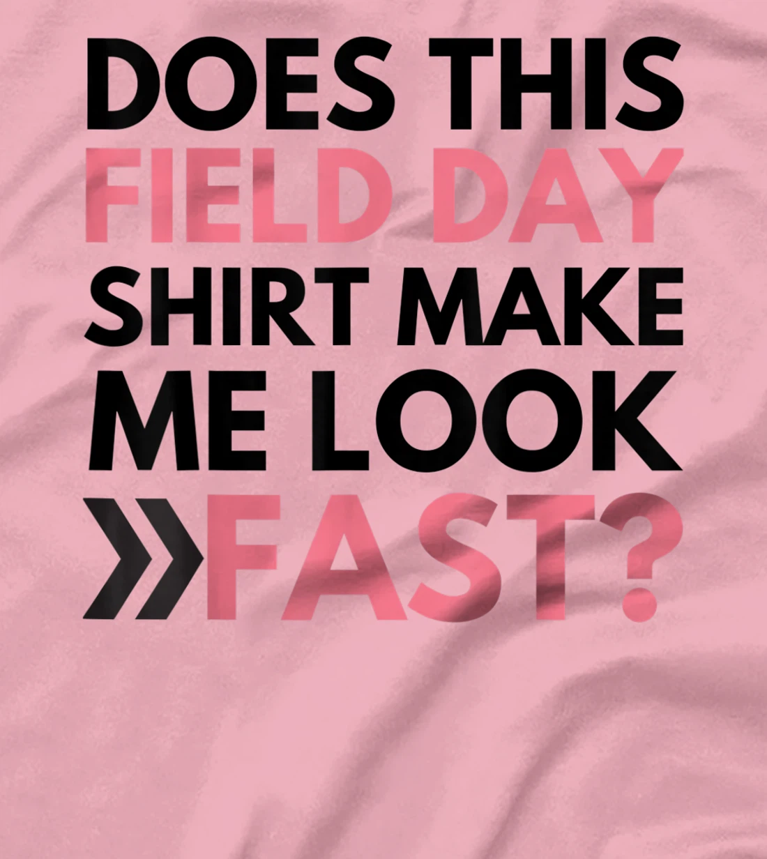 Does This Field Day Shirt Make Me Look Fast Teachers Day T-Shirt, Kid T-Shirt and Women T-Shirt