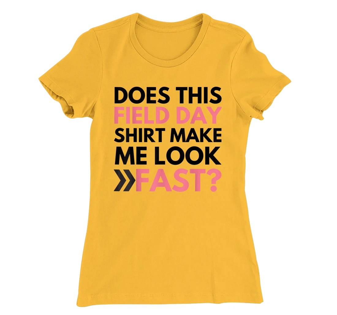 Does This Field Day Shirt Make Me Look Fast Teachers Day T-Shirt, Kid T-Shirt and Women T-Shirt