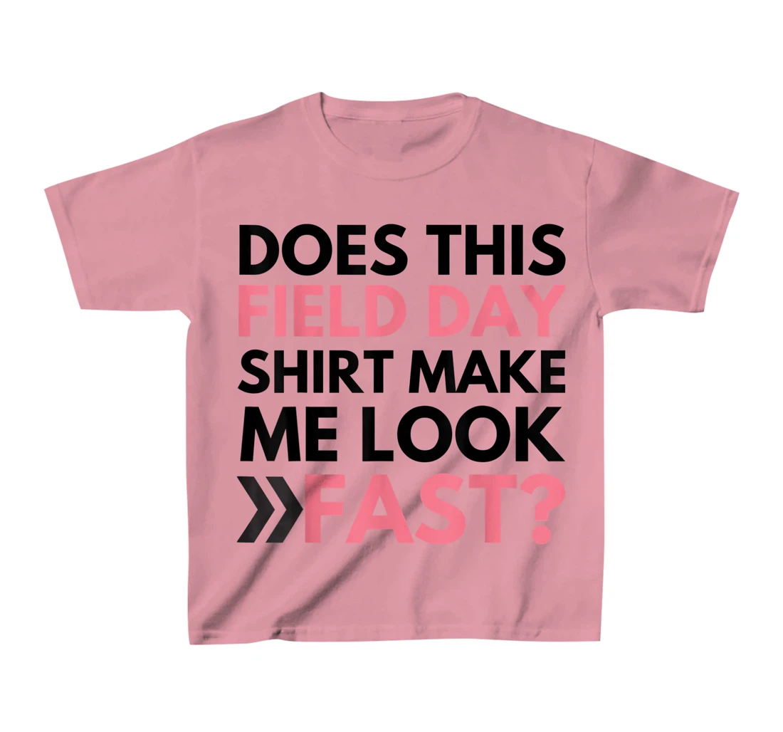 Does This Field Day Shirt Make Me Look Fast Teachers Day T-Shirt, Kid T-Shirt and Women T-Shirt