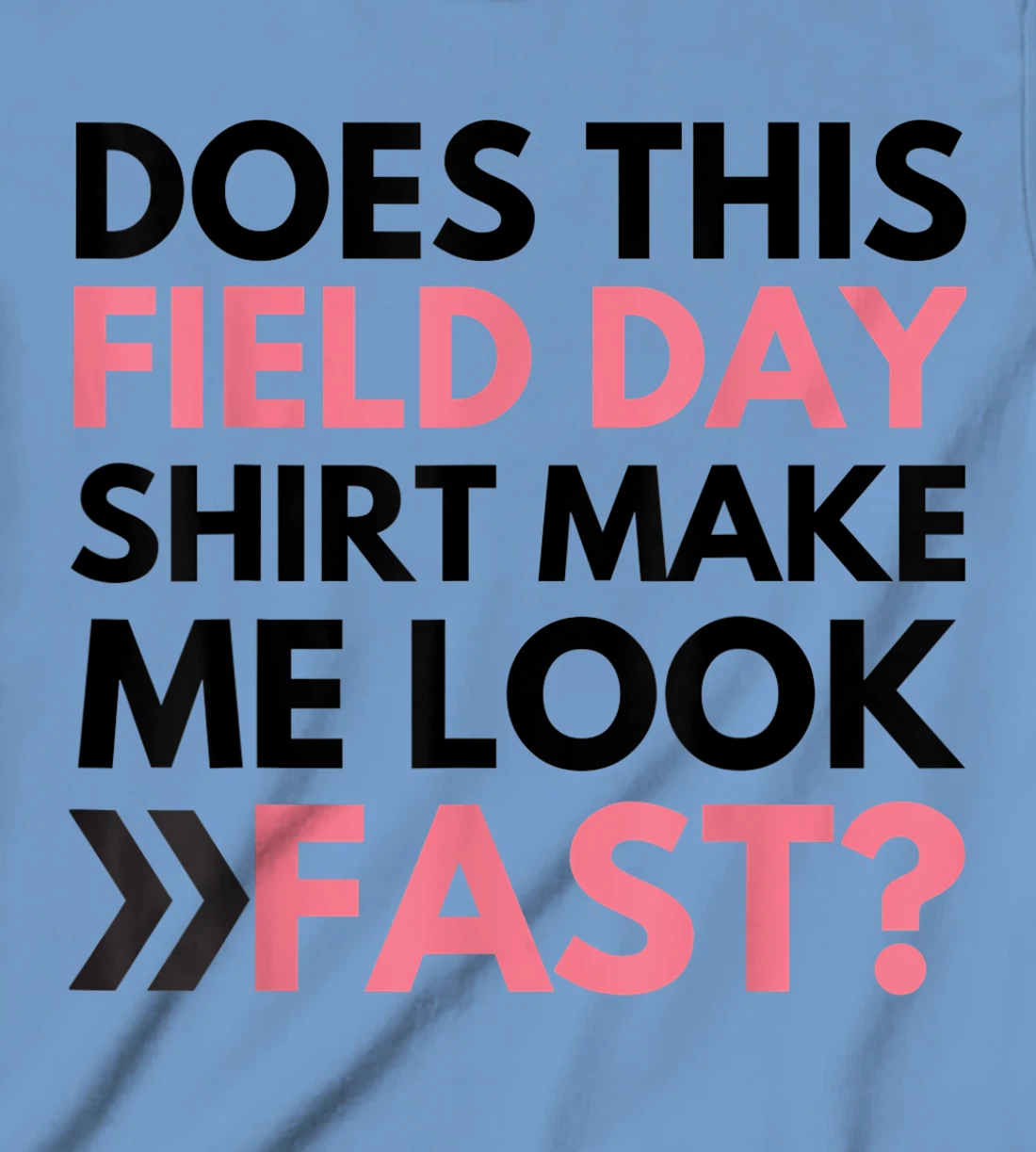 Does This Field Day Shirt Make Me Look Fast Teachers Day T-Shirt, Kid T-Shirt and Women T-Shirt