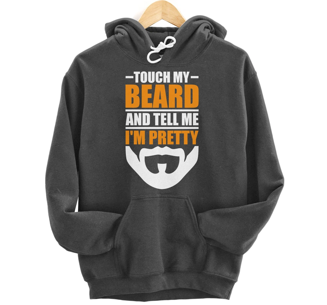 Touch My Beard And Tell Me I'm Pretty Funny Men Beard Lover Pullover Hoodie