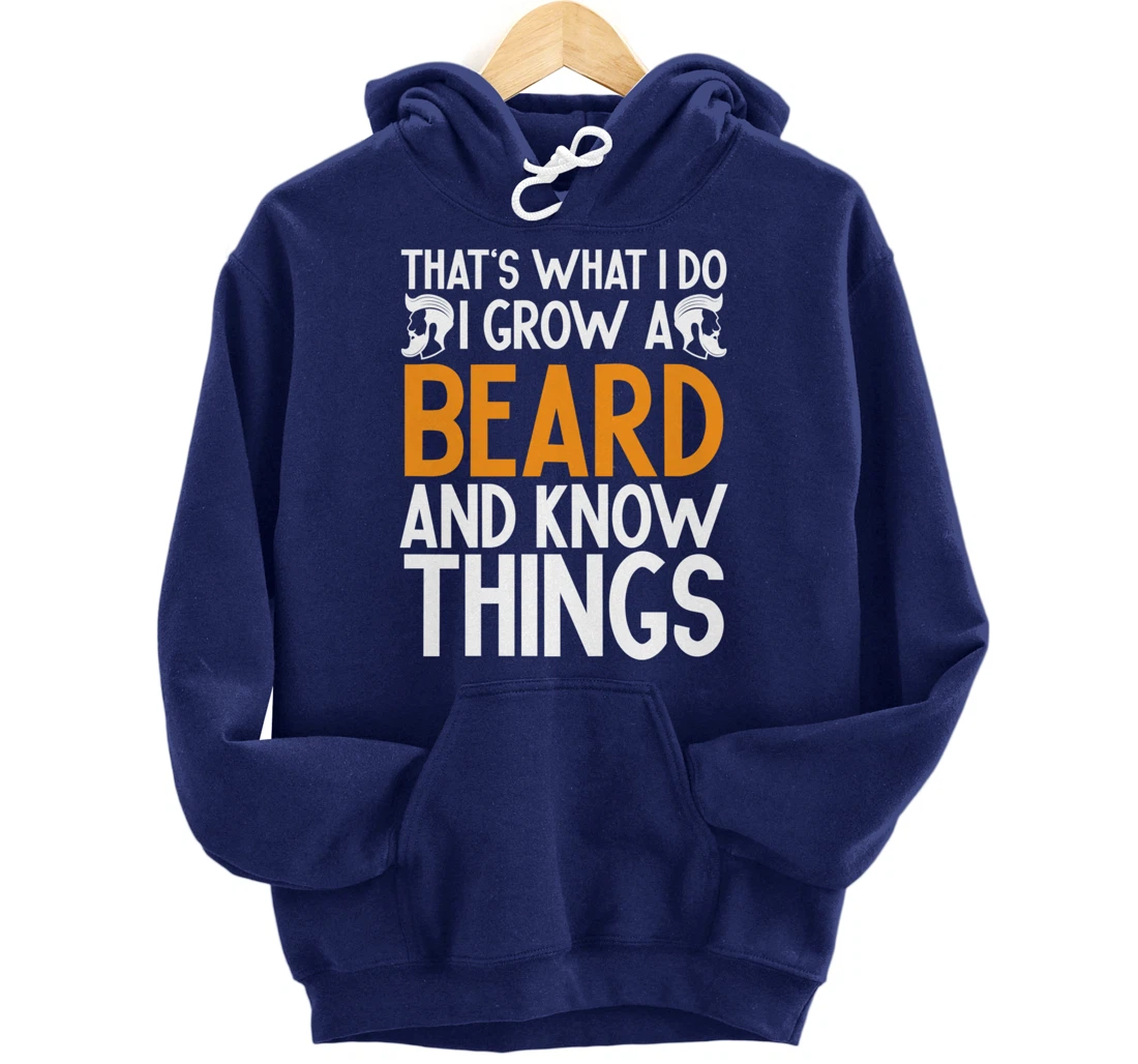 Fun Beard That's What I Do I Grow A Beard And I Know Things Pullover Hoodie