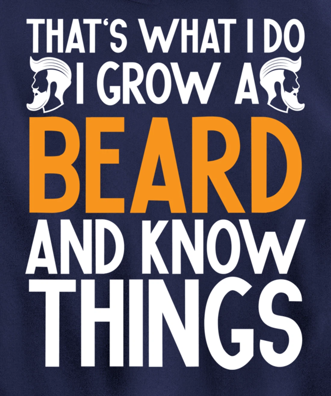 Fun Beard That's What I Do I Grow A Beard And I Know Things Pullover Hoodie