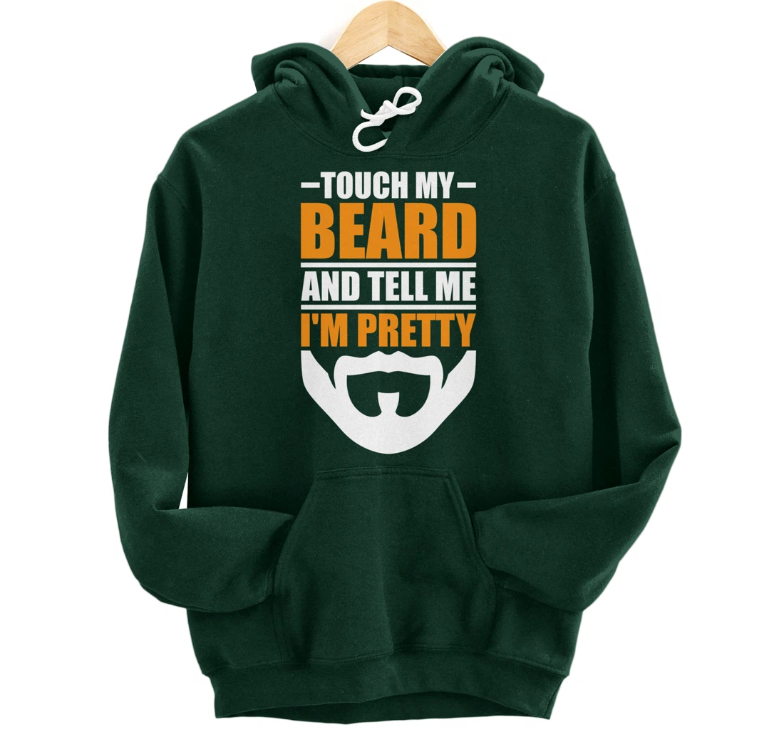 Touch My Beard And Tell Me I'm Pretty Funny Men Beard Lover Pullover Hoodie