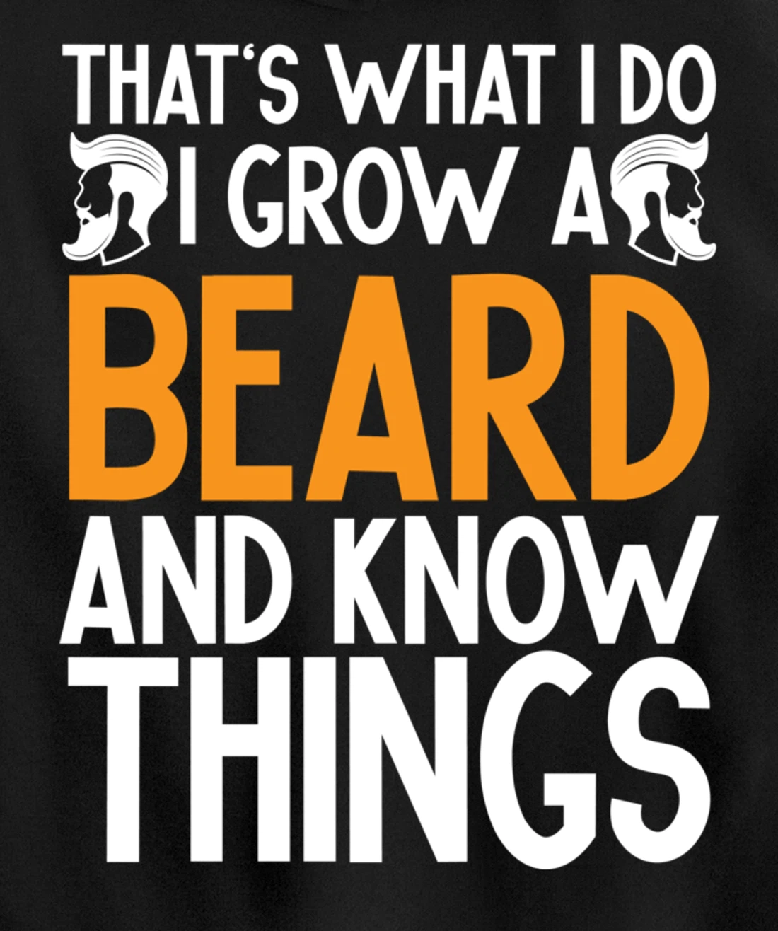Fun Beard That's What I Do I Grow A Beard And I Know Things Pullover Hoodie