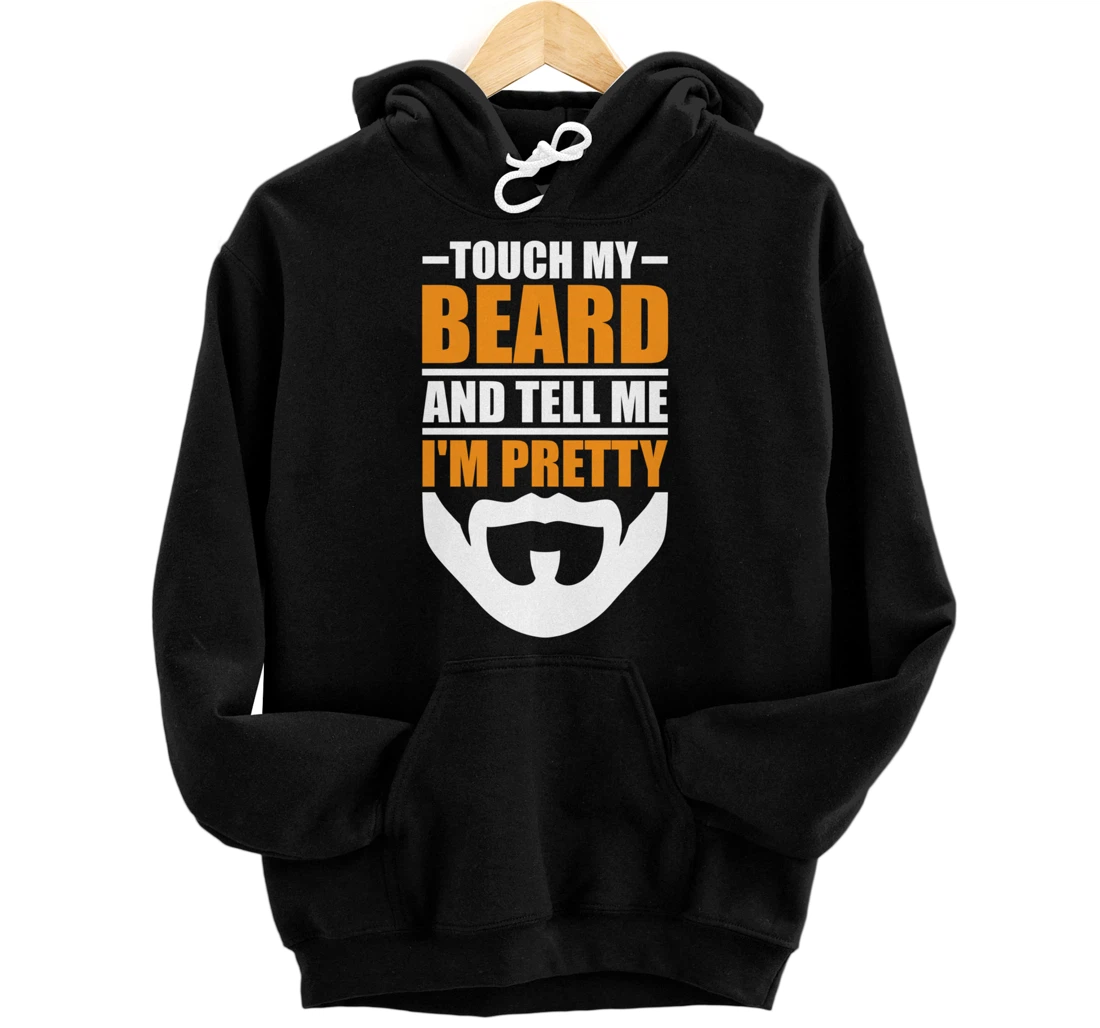 Touch My Beard And Tell Me I'm Pretty Funny Men Beard Lover Pullover Hoodie