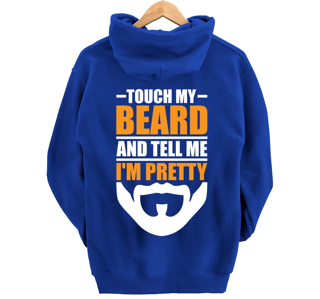 Touch My Beard And Tell Me I'm Pretty Funny Men Beard Lover Pullover Hoodie