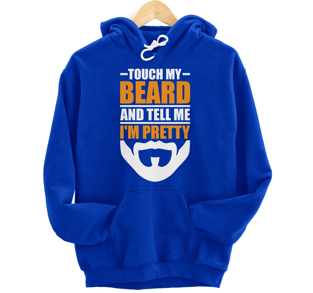 Touch My Beard And Tell Me I'm Pretty Funny Men Beard Lover Pullover Hoodie