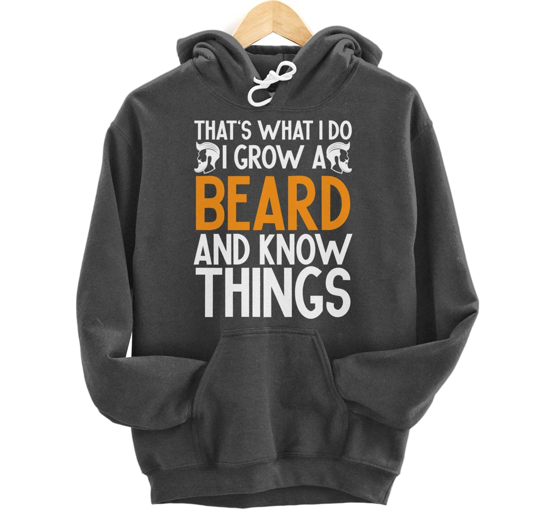 Fun Beard That's What I Do I Grow A Beard And I Know Things Pullover Hoodie
