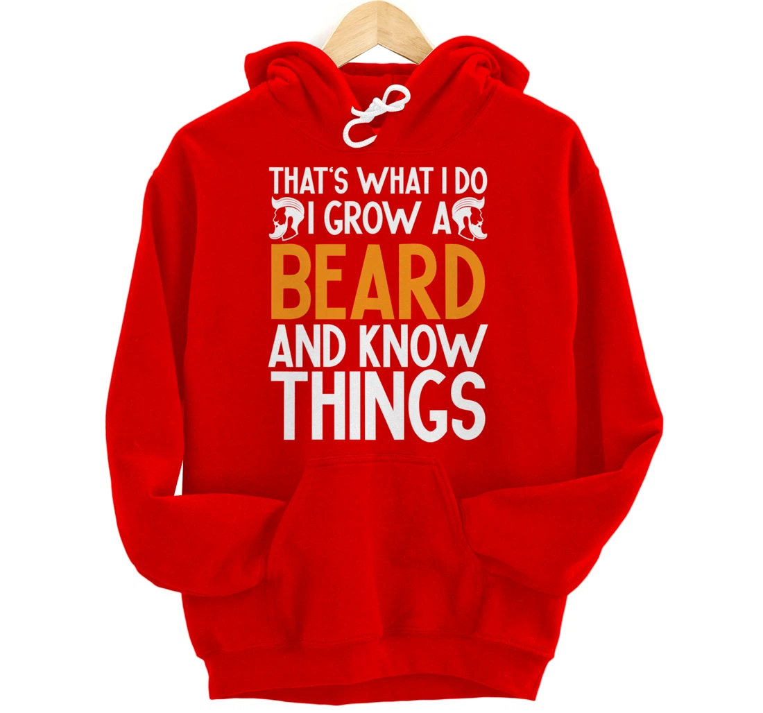 Fun Beard That's What I Do I Grow A Beard And I Know Things Pullover Hoodie