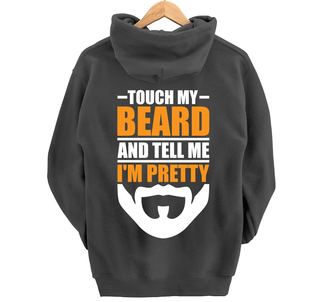 Touch My Beard And Tell Me I'm Pretty Funny Men Beard Lover Pullover Hoodie