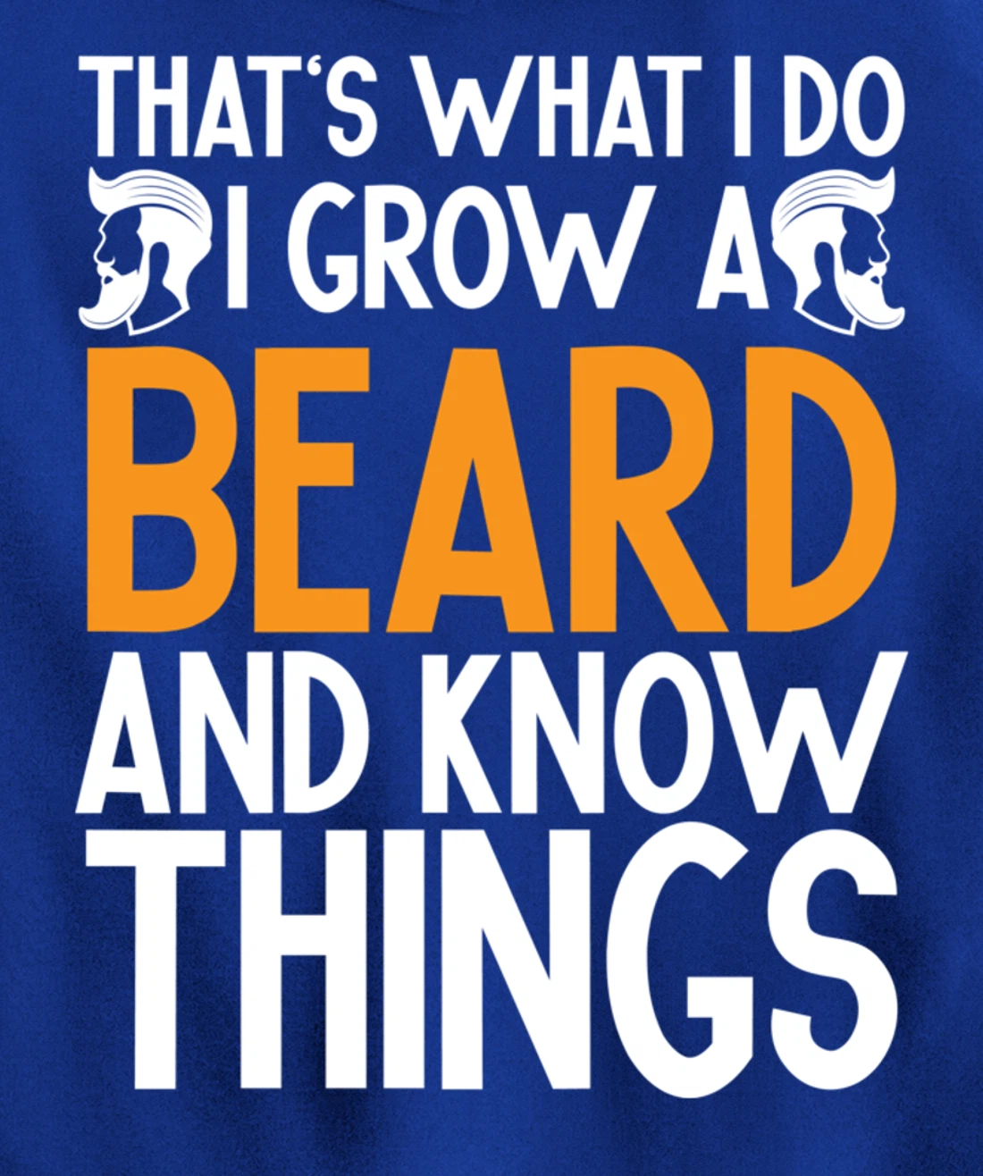 Fun Beard That's What I Do I Grow A Beard And I Know Things Pullover Hoodie