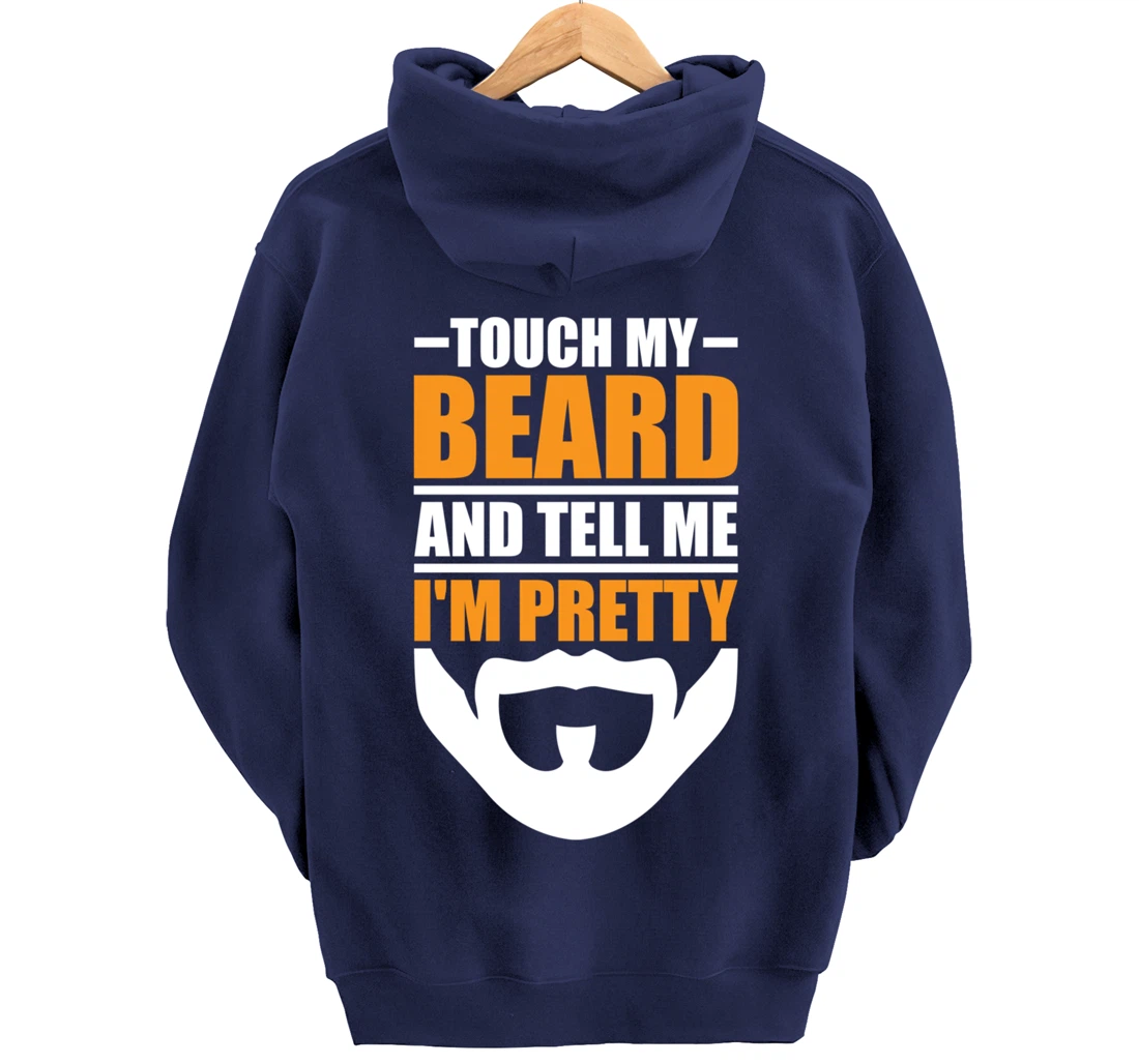 Touch My Beard And Tell Me I'm Pretty Funny Men Beard Lover Pullover Hoodie