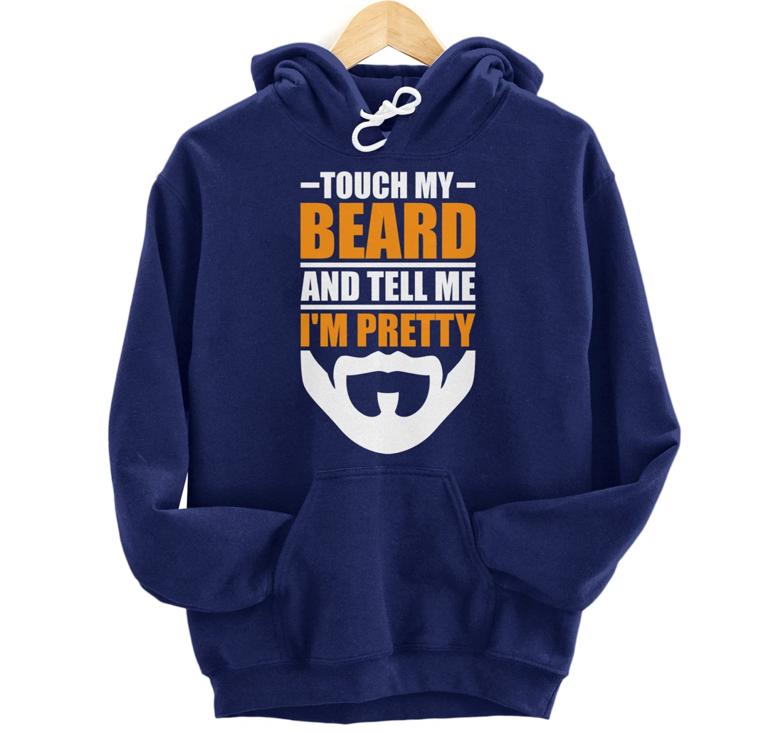 Touch My Beard And Tell Me I'm Pretty Funny Men Beard Lover Pullover Hoodie