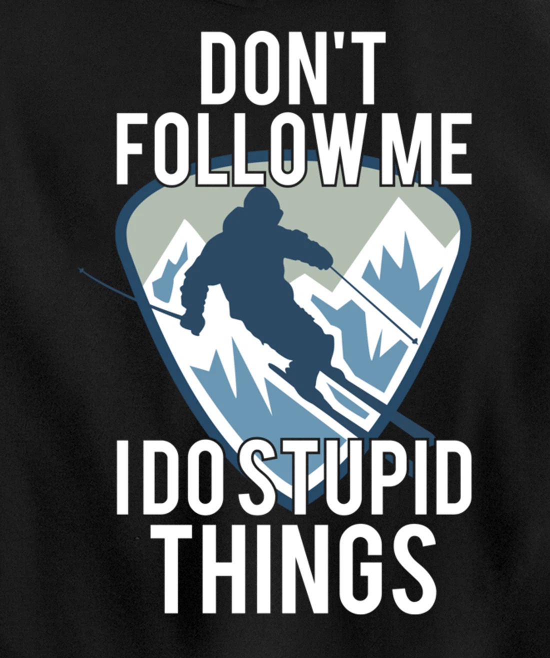 Snowboarding Don't Follow Me I Do Stupid Things Winter Sport Pullover Hoodie