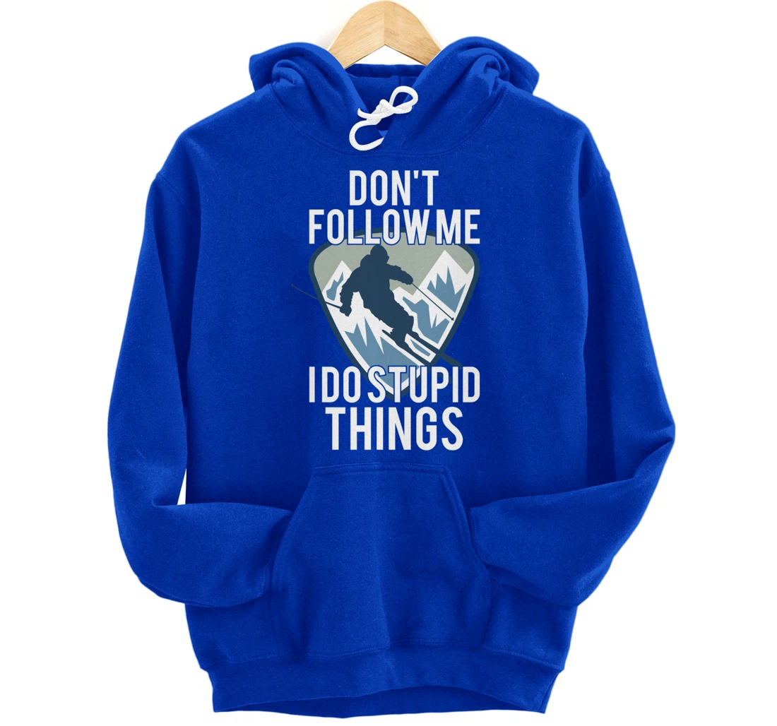 Snowboarding Don't Follow Me I Do Stupid Things Winter Sport Pullover Hoodie