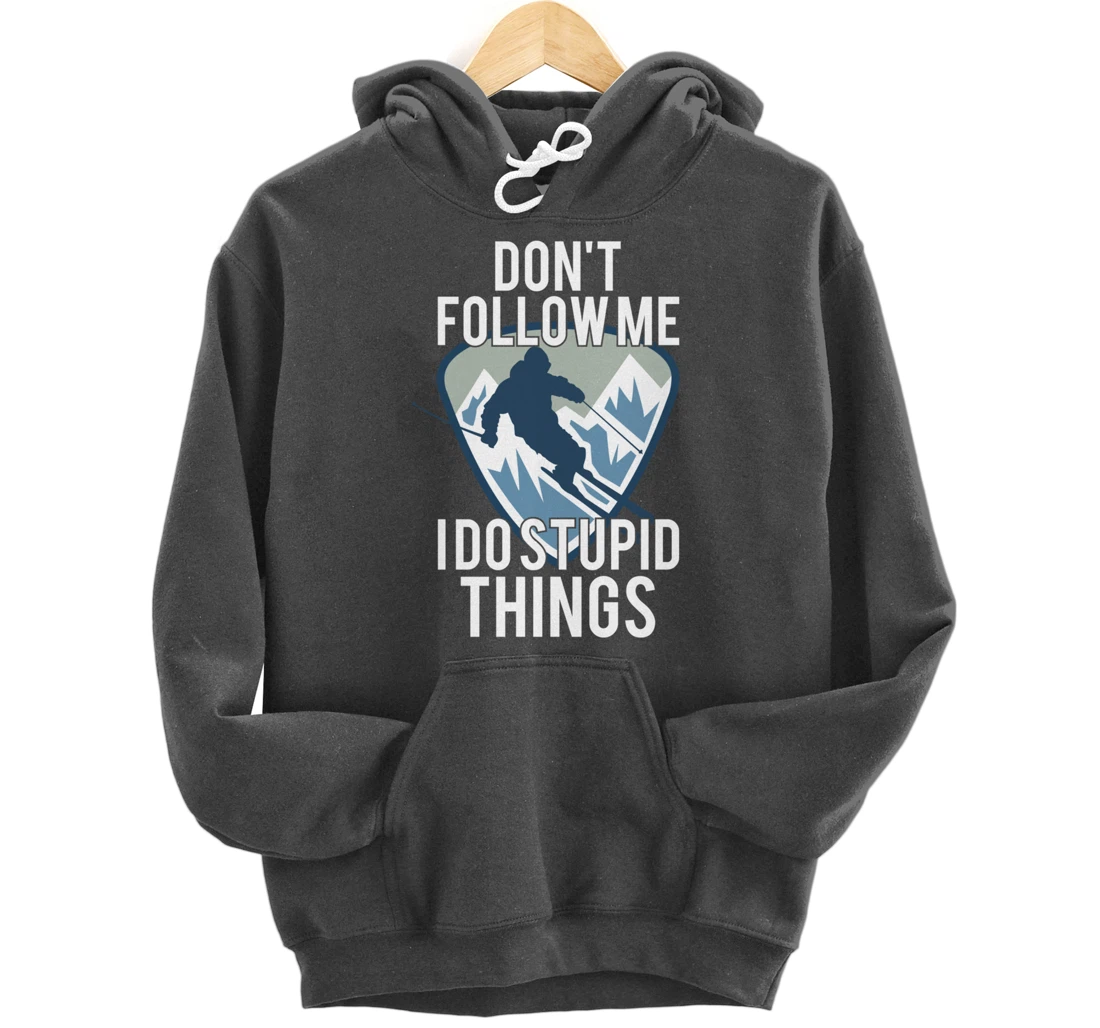 Snowboarding Don't Follow Me I Do Stupid Things Winter Sport Pullover Hoodie