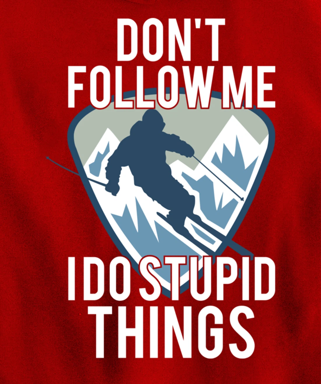 Snowboarding Don't Follow Me I Do Stupid Things Winter Sport Pullover Hoodie