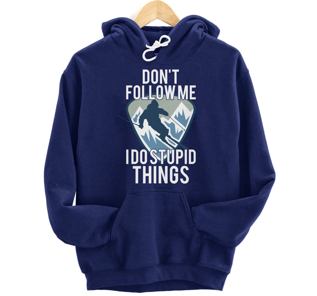 Snowboarding Don't Follow Me I Do Stupid Things Winter Sport Pullover Hoodie