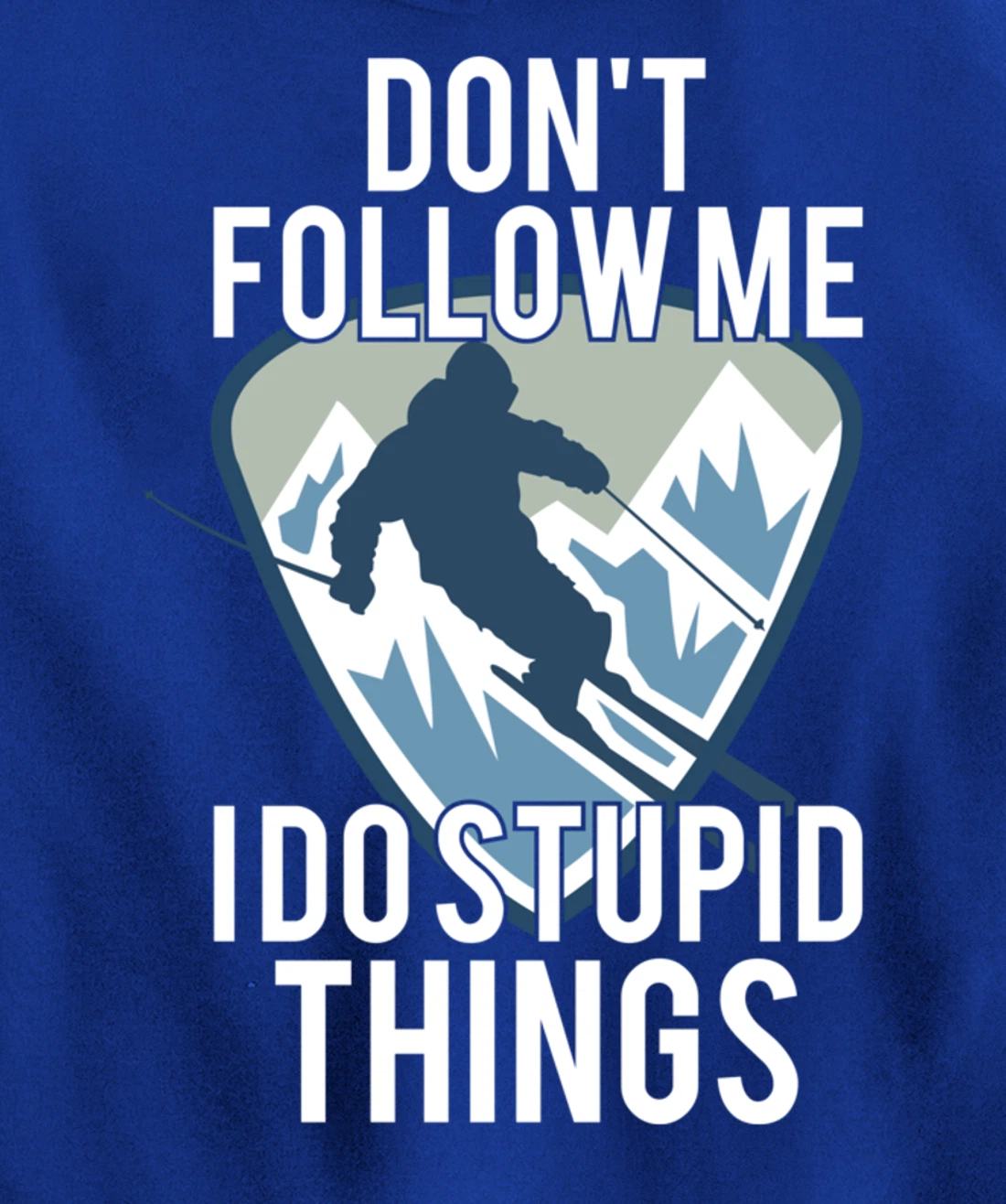 Snowboarding Don't Follow Me I Do Stupid Things Winter Sport Pullover Hoodie
