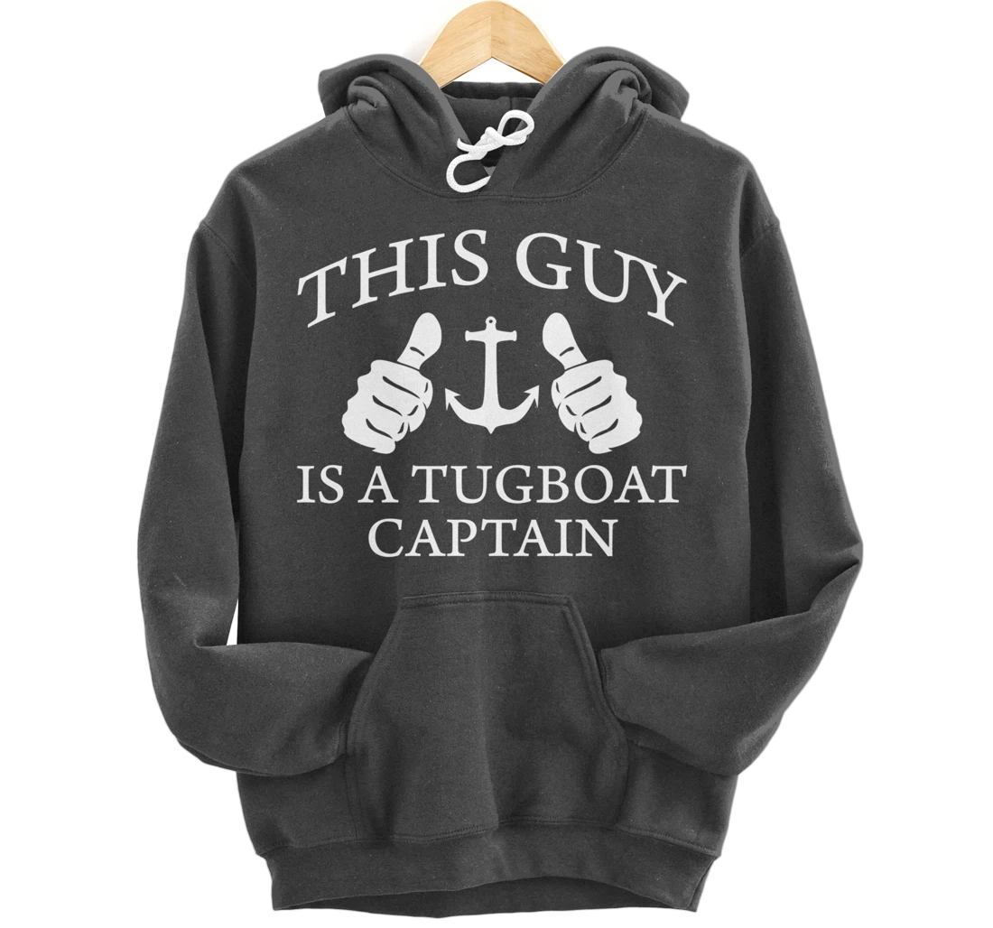 This Guy Is A Tug Boat Captain Tugboat Pullover Hoodie