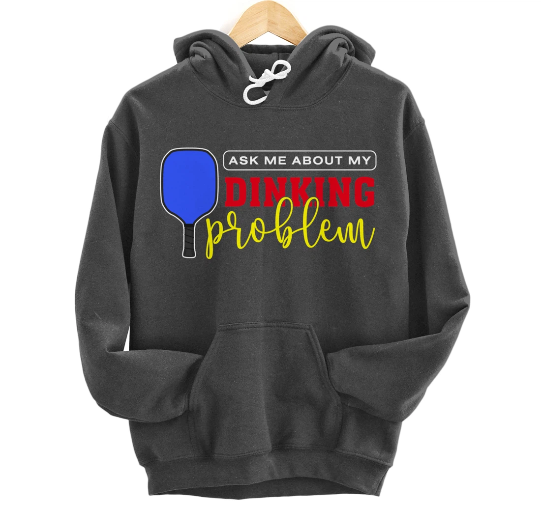 Dinking Problem Funny Pickleball Player Paddleball Sport Pullover Hoodie
