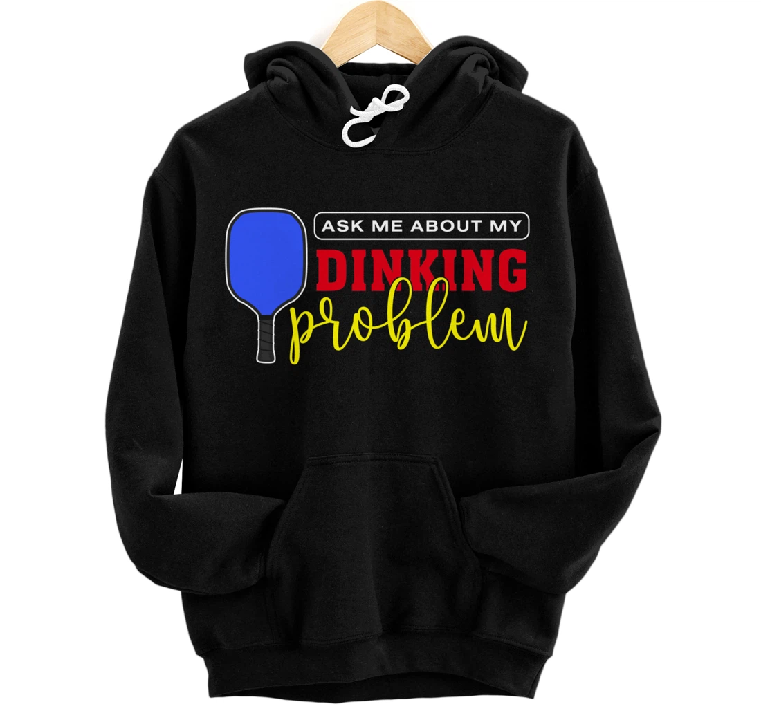 Dinking Problem Funny Pickleball Player Paddleball Sport Pullover Hoodie