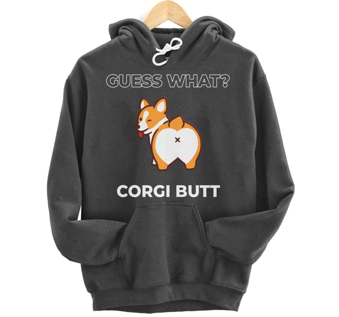Guess What Corgi Butt Funny Welsh Corgi Dog Pullover Hoodie