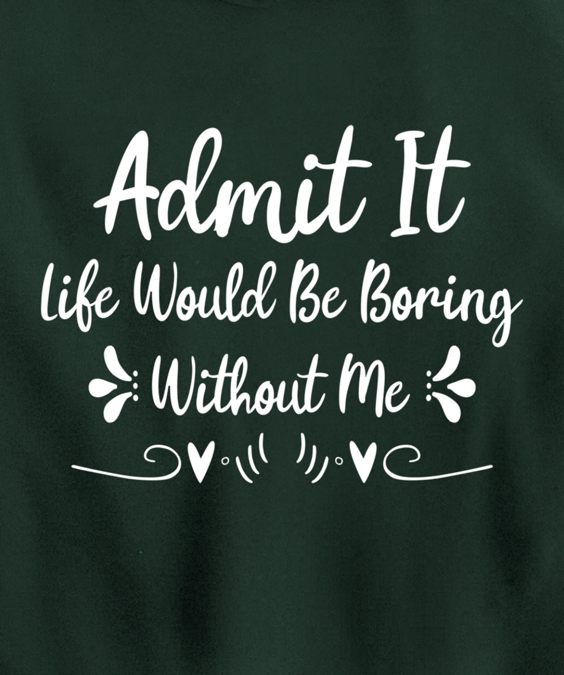 Admit It Life Would Be Boring Without Me Pullover Hoodie