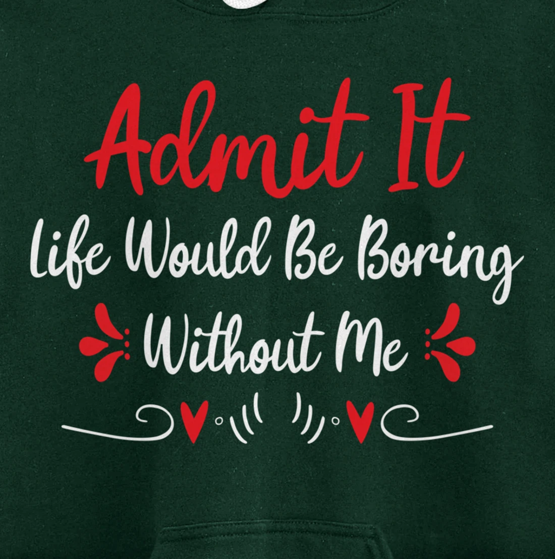 Admit It Life Would Be Boring Without Me Pullover Hoodie