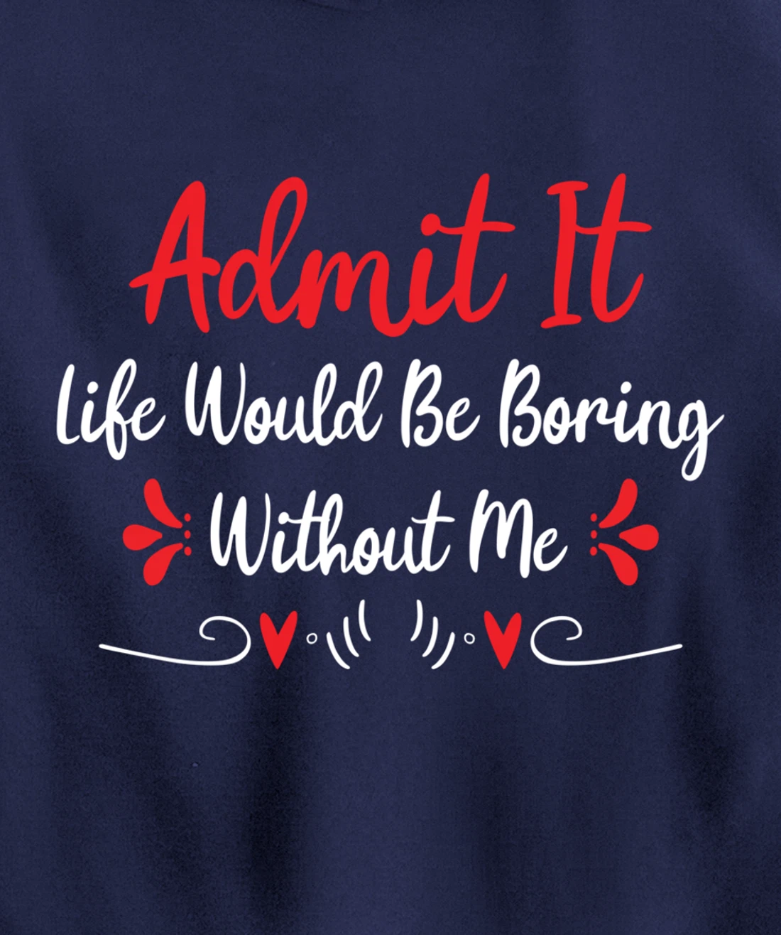 Admit It Life Would Be Boring Without Me Pullover Hoodie